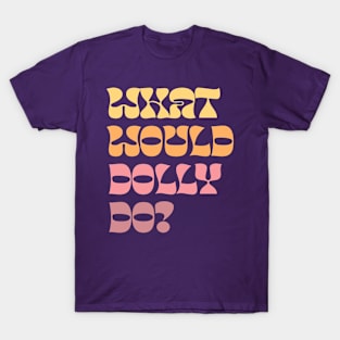 What Would Dolly Do? T-Shirt